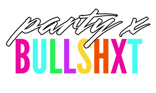 Party x Bullshxt